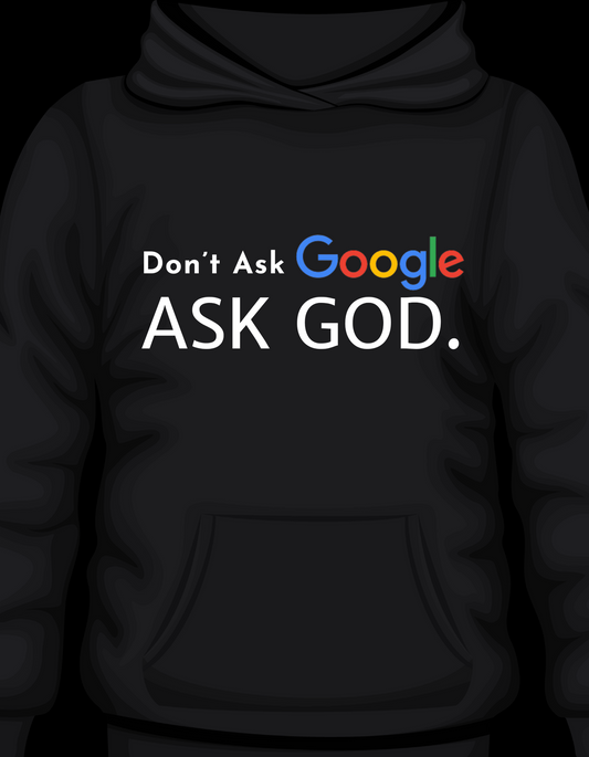 DON'T ASK GOOGLE - HOODIE