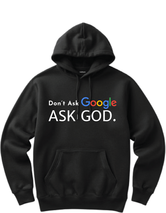 DON'T ASK GOOGLE - HOODIE