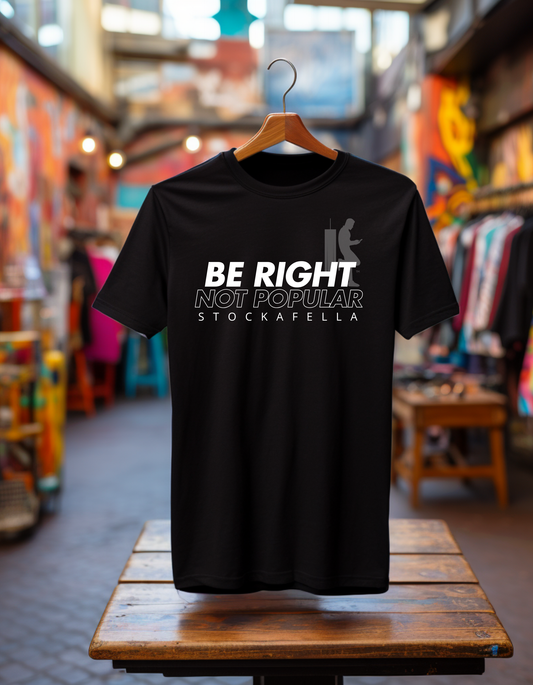 BE RIGHT NOT POPULAR