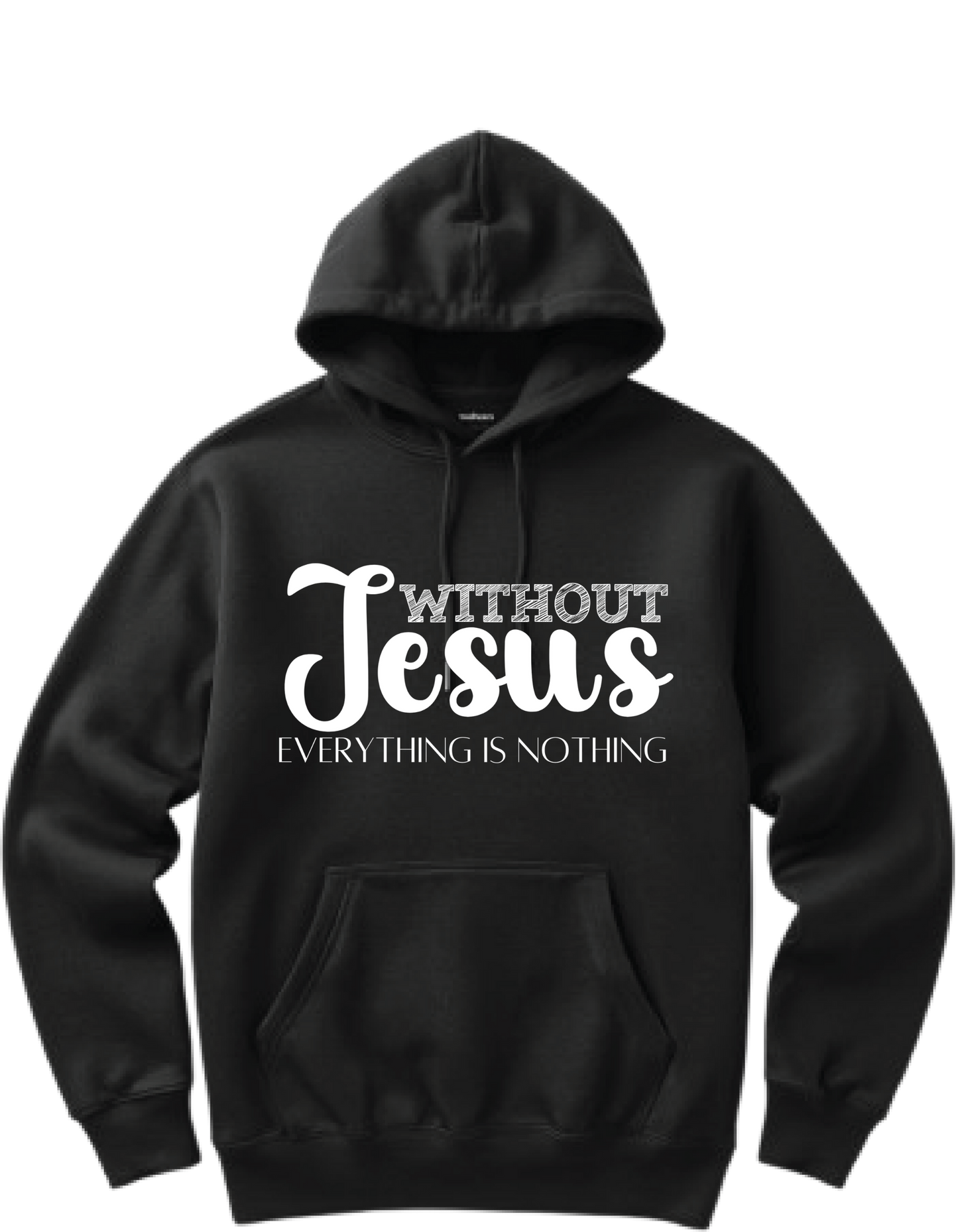 WITHOUT JESUS EVERYTHING IS NOTHING - HOODIE